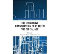 The Discursive Construction of Place in the Digital Age The Discursive Construction of Place in the Digital Age (Auteur)
