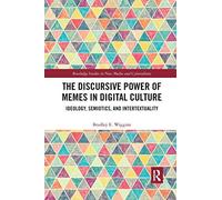 The Discursive Power Of Memes In Digital Culture