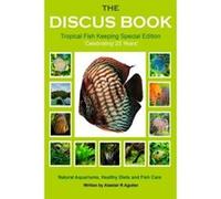 The Discus Book Tropical Fish Keeping Special Edition: Celebrating 25 years - Natural Aquariums, Healthy Diets and Fish Care - [Livre en VO] Alastair R Agutter (Auteur)