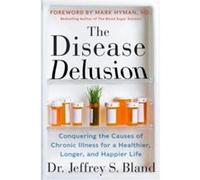 The Disease Delusion by Dr. Jeffrey S. Bland Paperback Book Dr Jeffrey S Bland - Dr Mark Hyman (Auteur)