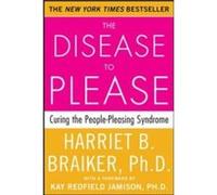 The Disease to Please: Curing the People-Pleasing Syndrome Braiker, Harriet B., Braiker Harriet (Auteur)
