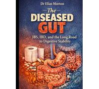 The Diseased Gut: IBS, IBD, and the Long Road to Digestive Stability