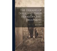 The Diseases Of Dogs, And Their Homoeopathic Treatment