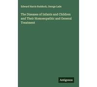 The Diseases of Infants and Children and Their Homoeopathic and General Treatment