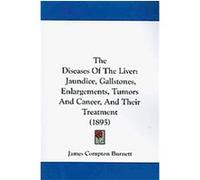 The Diseases of the Liver James Compton Burnett (Auteur)