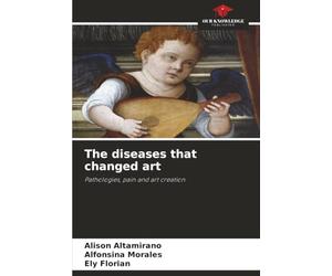 The diseases that changed art: Pathologies, pain and art creation