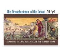 The Disenchantment of the Orient by Gil Eyal Gil Eyal (Auteur)
