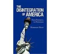 The Disintegration of America: From Powerful to Powerless Hunt, Harrison (Auteur)