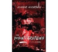 The Disintegrations: A Novel - [Version Originale] Alistair Mccartney (Auteur)