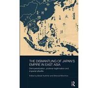 The Dismantling of Japan's Empire in East Asia: Deimperialization, Postwar Legitimation and Imperial Afterlife (Routledge Studies in the Modern History of Asia) - [Version Originale] Inconnu (Auteur)