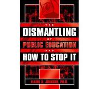 The Dismantling of Public Education and How to Stop It by Elaine B. Johnson Elaine B. Johnson (Auteur)