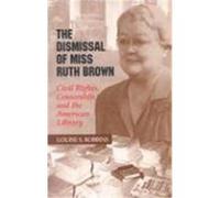 The Dismissal of Miss Ruth Brown Louise S. Robbins (Auteur)