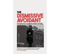 The Dismissive Avoidant: An Introduction To The Dismissive Avoidant Attachment Style And The Tools Required For You And Your Partner