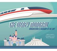 The Disney Monorail by Paul Wolski Jeff Kurtti Vanessa Hunt Paul Wolski (Auteur)