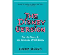 The Disney Version: The Life, Times, Art And Commerce Of Walt Disney