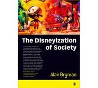 The Disneyization of Society by Alan Bryman Alan E. Bryman (Auteur)