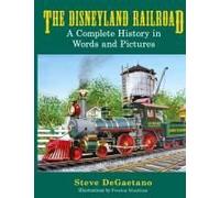 The Disneyland Railroad: A Complete History In Words And Pictures Paperback Book By Steve Degaetano
