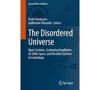 The Disordered Universe: Open Systems, Scattering Amplitudes, de Sitter Space, and Disorder Systems in Cosmology