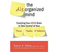 Nancy A. Ratey – The Disorganized Mind – Coaching votre cerveau TDAH pour gérer votre temps – Poche
