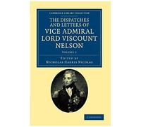 The Dispatches And Letters Of Vice Admiral Lord Viscount Nelson - Volume 1