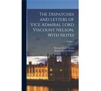 The Dispatches and Letters of Vice Admiral Lord Viscount Nelson With Notes Volume 7 - Nicholas Harris Nicolas - Creative Media Partners LLC - Livre en Ang Nicholas Harris NicolasNicholas Harris Nicola