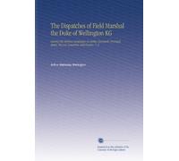 The Dispatches of Field Marshal the Duke of Wellington KG: During His Various Campaigns in India, Denmark, Portugal, Spain, the Low Countries, and France. V. 2