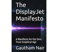 The DisplayJet Manifesto: A Manifesto for the Zero-Trust Graphical Age
