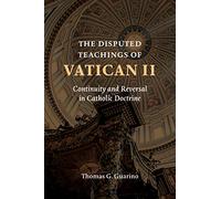 The Disputed Teachings of Vatican ll: Continuity and Reversal in Catholic Doctrine