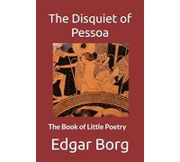 The Disquiet of Pessoa: The Book of Little Poetry