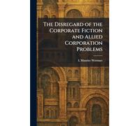 The Disregard of the Corporate Fiction and Allied Corporation Problems