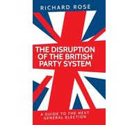 The disruption of the British party system: A guide to the next general election