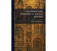 The Dissenting Opinions of Justice Holmes