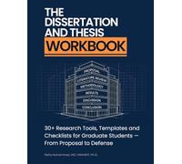 The Dissertation and Thesis Workbook: 30+ Research Tools, Templates and Checklists for Graduate Students - From Proposal to Defense