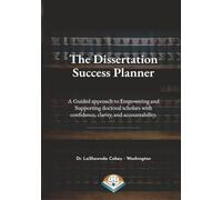 The Dissertation Success Planner: A Comprehensive Research Organizer, Methodology Guide, and Dissertation Workbook