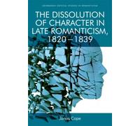 The Dissolution Of Character In Late Romanticism, 1820 - 1839