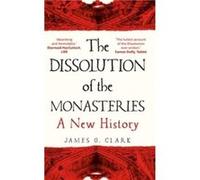 The Dissolution of the Monasteries - James Clark - Yale University Press - Livre en Anglais - Paperback James ClarkJames Clark (Auteur)