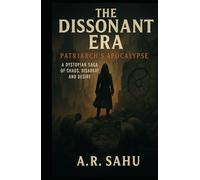 The Dissonant Era: Patriarch's Apocalypse: A Dystopian Saga of Chaos, Disarray, and Desire