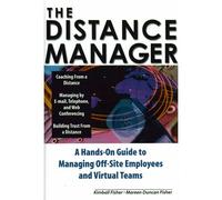 The Distance Manager : A Hands On Guide To Managing Off-Site Employees And Virtual Teams