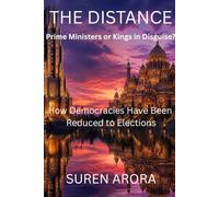 THE DISTANCE - Prime Ministers or Kings in Disguise?: How Democracies Have Been Reduced to Elections