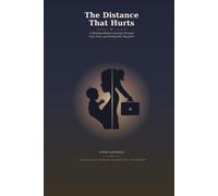 The Distance That Hurts: A Working Mother's Journey Through Guilt, Fear, and Finding Her Way Back