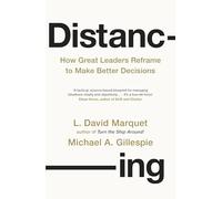 The Distancing: How Great Leaders Reframe to Make Better Decisions