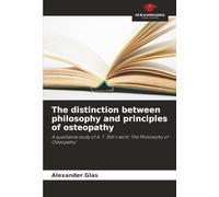 The distinction between philosophy and principles of osteopathy: A qualitative study of A. T. Still's work ‘The Philosophy of Osteopathy’