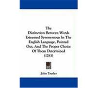 The Distinction Between Words Esteemed Synonymous in the English Language, Pointed Out, and the Proper Choice of Them Determined (1783) Trusler, John (Auteur)