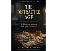THE DISTRACTED AGE: Reflections on Attention in an Age of Fragmentation