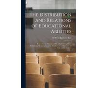 The Distribution And Relations Of Educational Abilities; Report By The Education Officer Submitting Three Preliminary Memoranda On The Distribution And Relations Of Educational Abilities