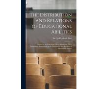 The Distribution And Relations Of Educational Abilities; Report By The Education Officer Submitting Three Preliminary Memoranda On The Distribution And Relations Of Educational Abilities