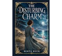The Disturbing Charm: A sparkling tale of love, matchmaking, and social mischief as a young woman tests a secret influence on lonely hearts and discovers how unpredictable desire can be