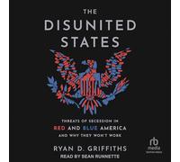 The Disunited States: Threats of Secession in Red and Blue America and Why They Won't Work