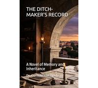 THE DITCH-MAKER'S RECORD: A Novel of Memory and Inheritance