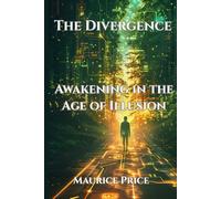 The Divergence: Awakening In the Age of Illusion